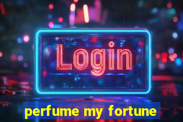 perfume my fortune